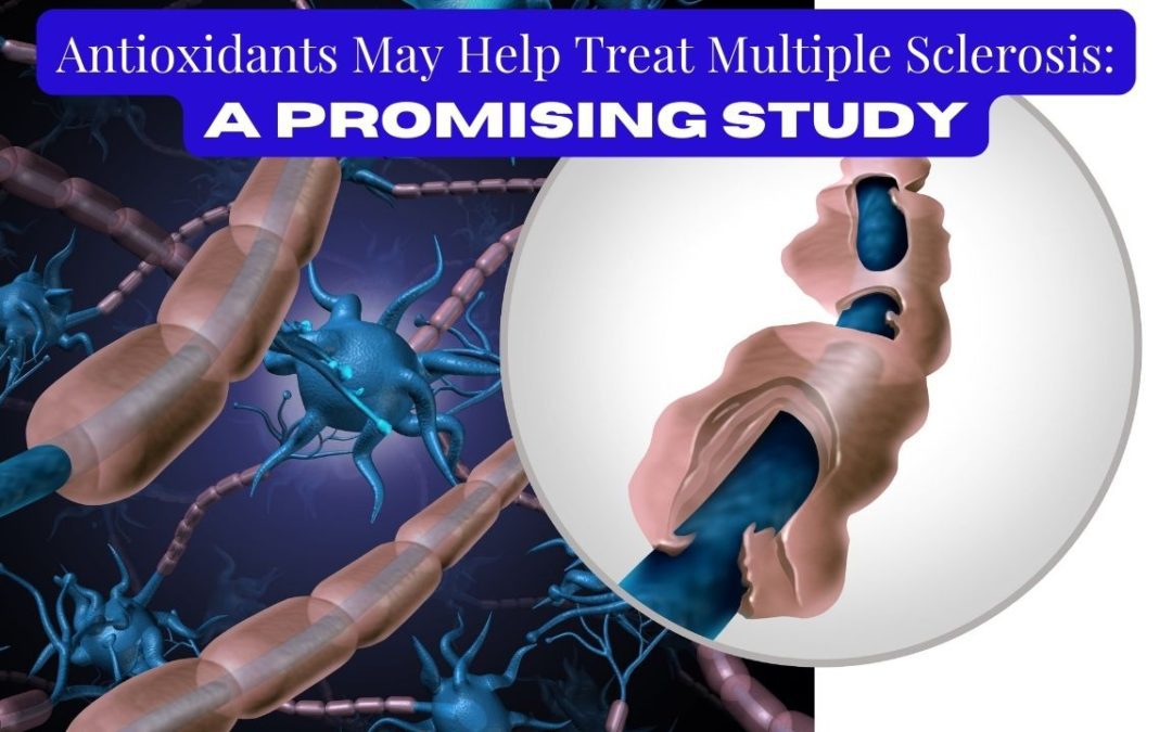 Antioxidants May Help Treat Multiple Sclerosis: A Promising Study